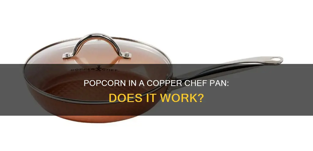 can you pop popcorn in the copper chef pan