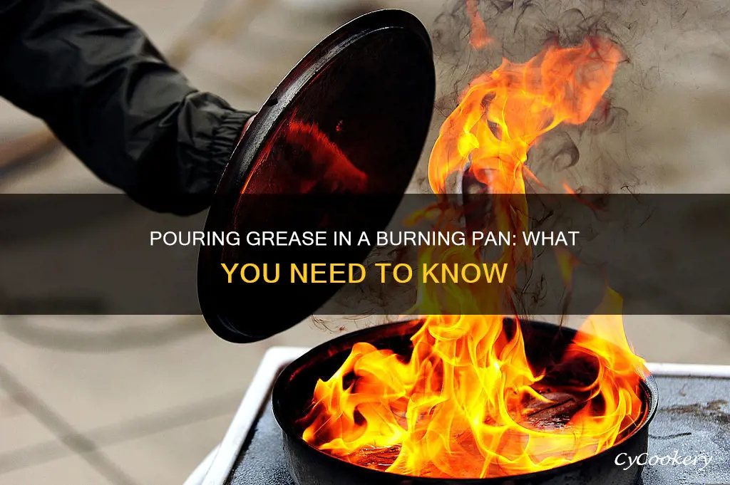 can you pour grease in a burning pan