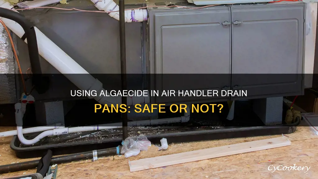 can you puor algecide into airhandler drain pan