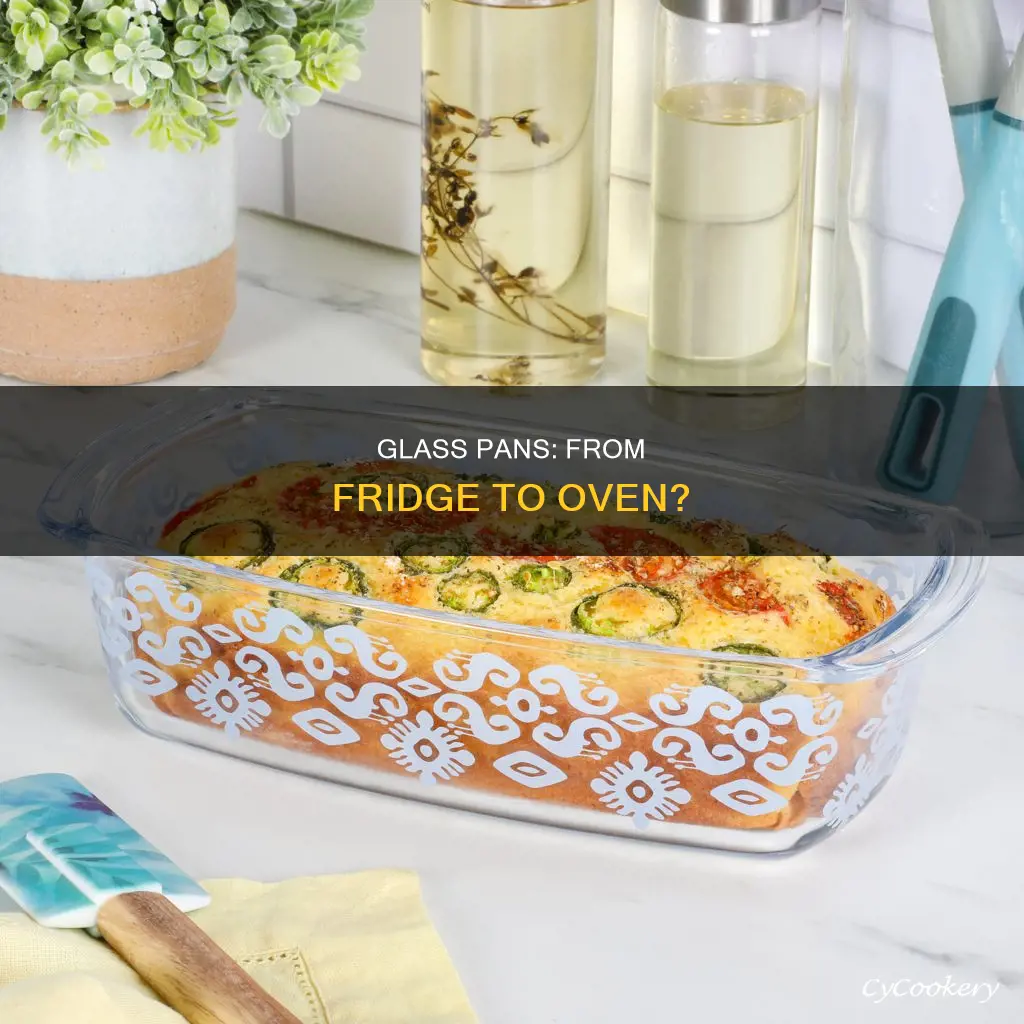 can you put a cold glass pan in the oven