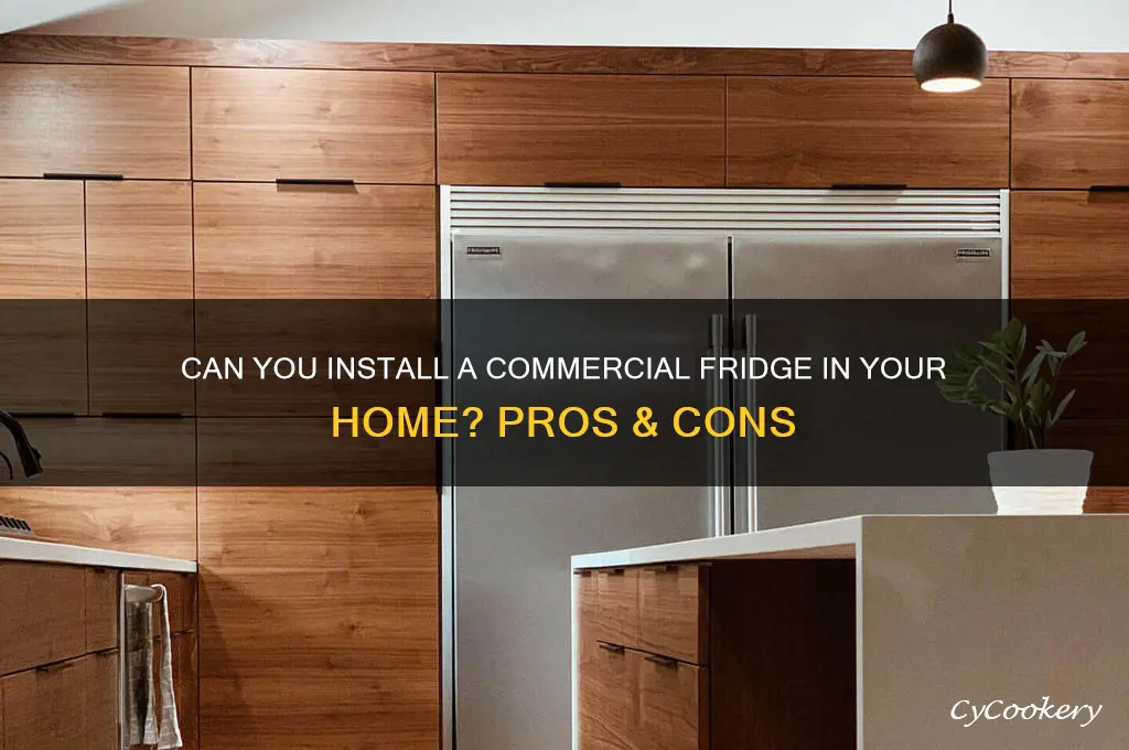 can you put a commercial refrigerator in your house