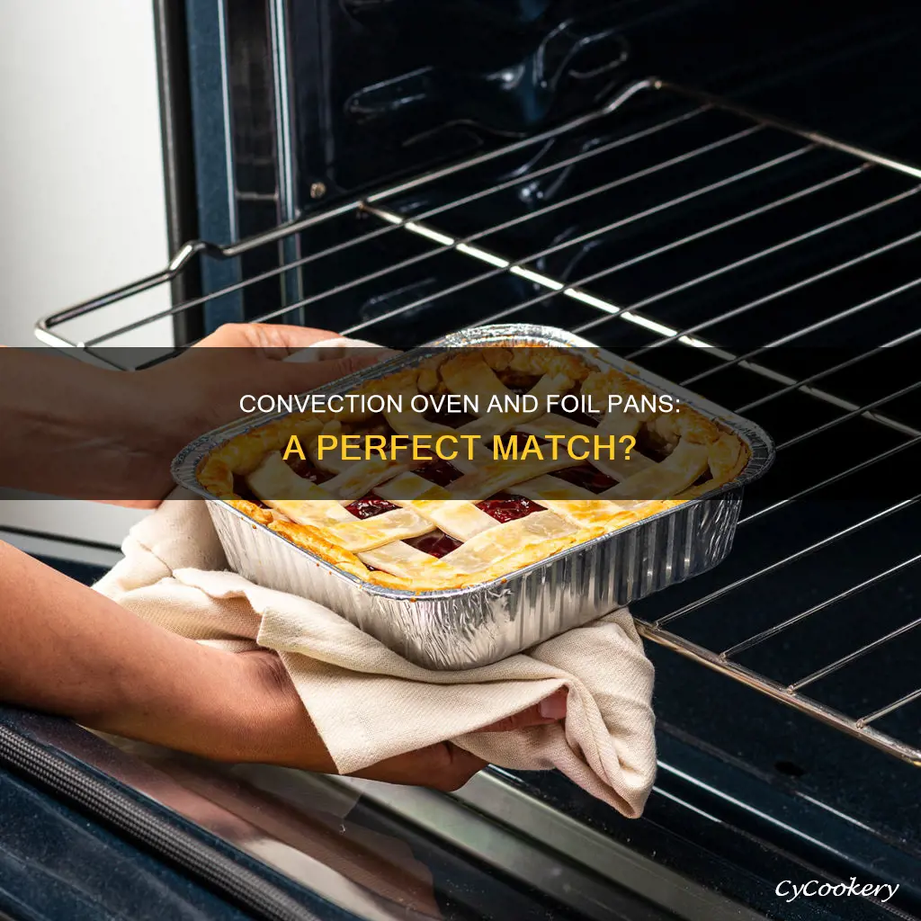can you put a foil pan in a convection oven