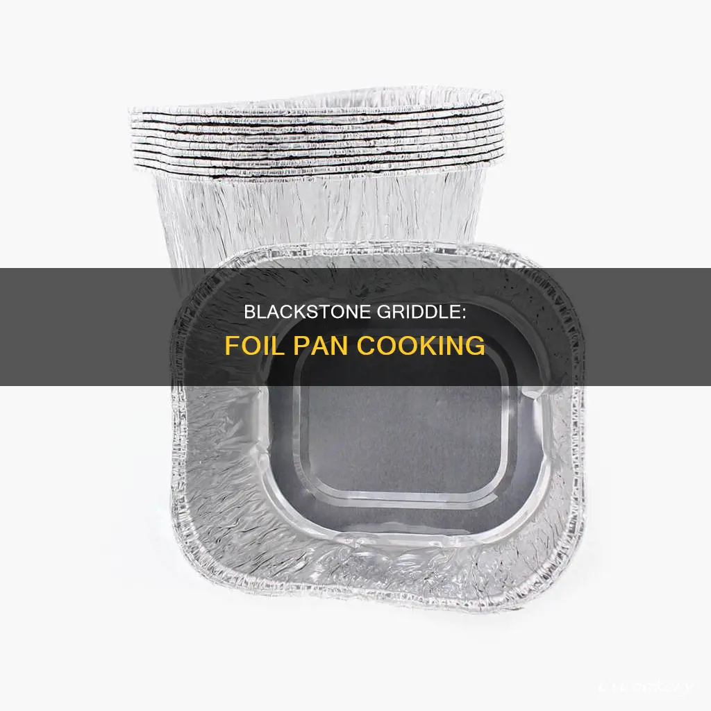 can you put a foil pan on a blackstone