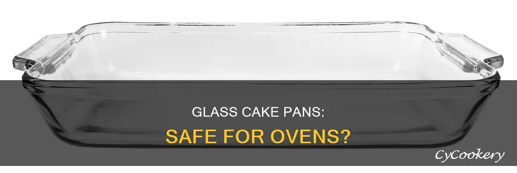 can you put a glass cake pan in the oven