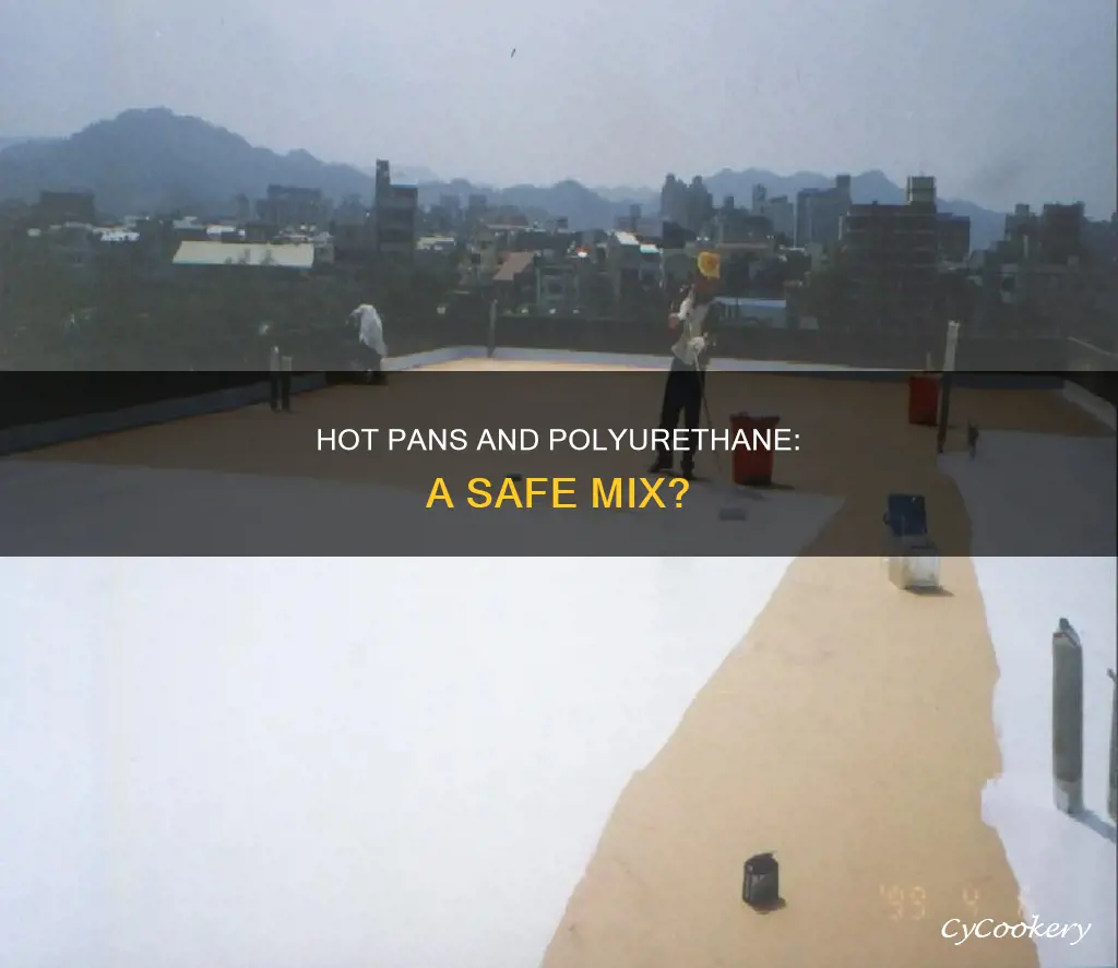can you put a hot pan on top of polyurethane