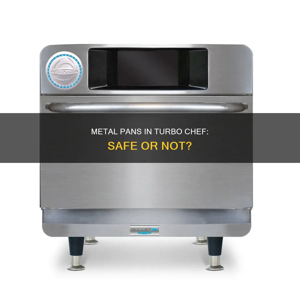 can you put a metal pan in a turbo chef