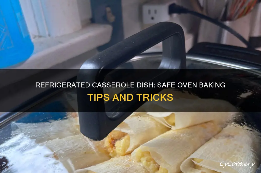 can you put a refrigerated casserole dish in the oven