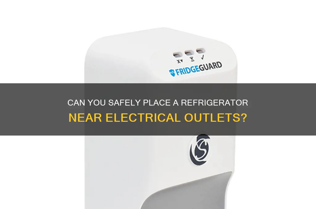 can you put a refrigerator next to an electrical