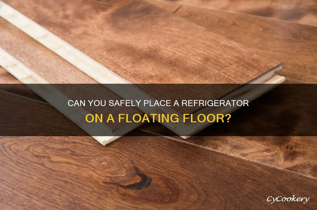 can you put a refrigerator on a floating floor