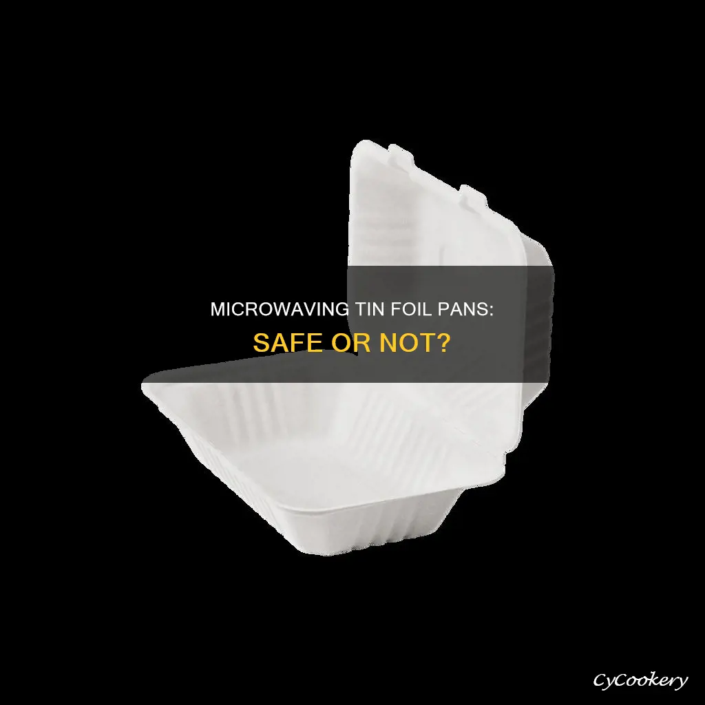 can you put a tin foil pan in the microwave