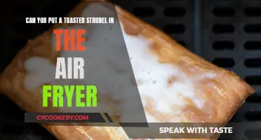 Air Fryer Toaster Strudel: Is It Possible?