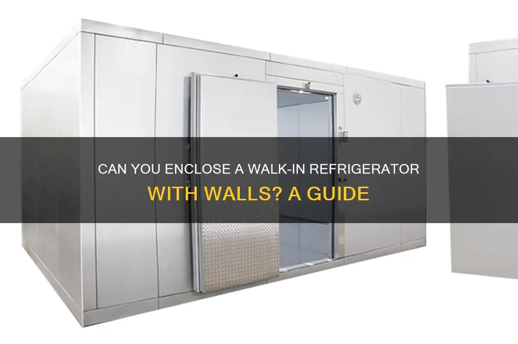 can you put a wall around walk in refrigerator