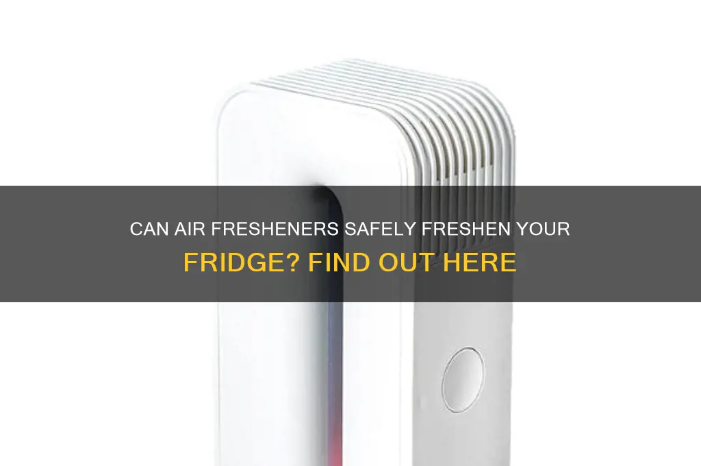 can you put air freshener in refrigerator