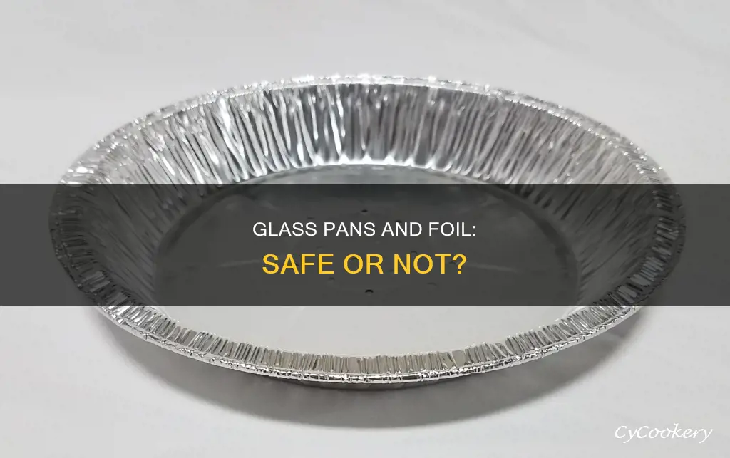 can you put aluminum foil in a glass pan