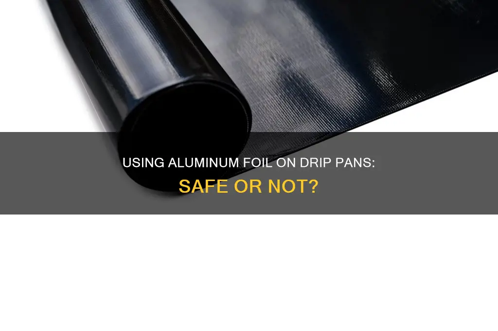 can you put aluminum foil on drip pans