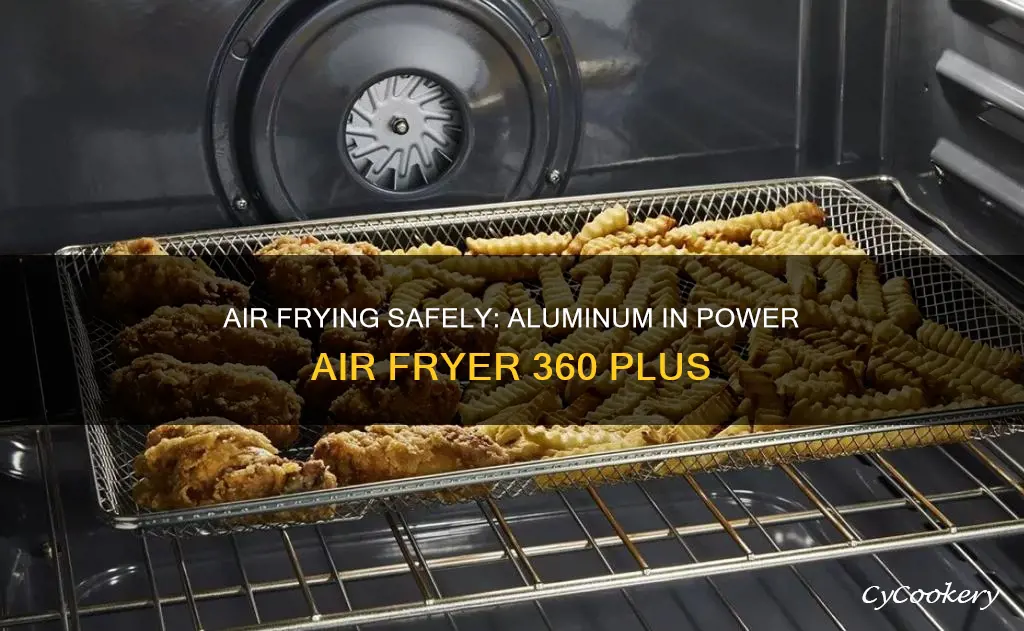 can you put aluminum in power air fryer 360 plus