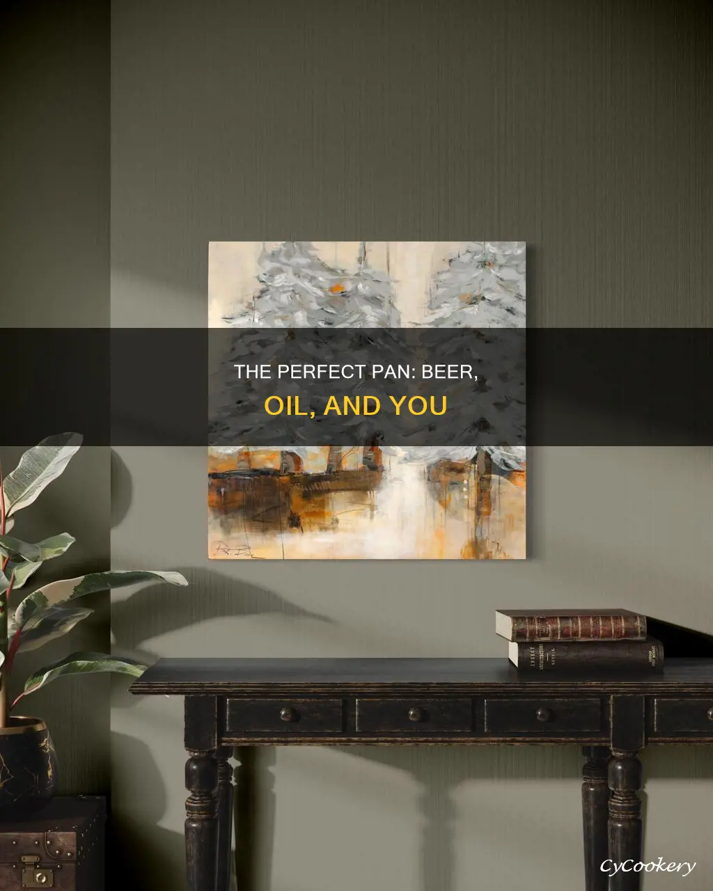 can you put beer and oil in pan