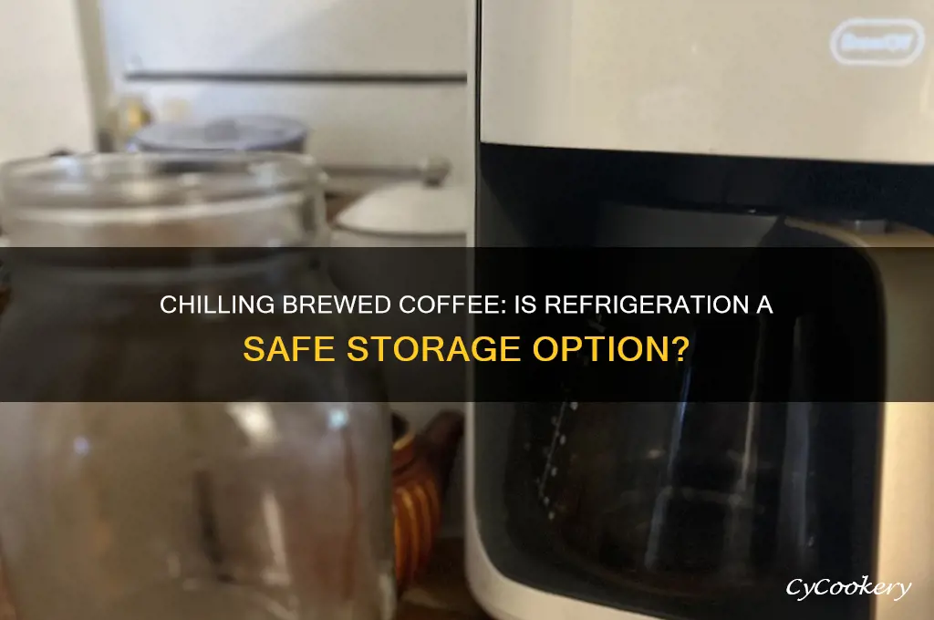 can you put brewed coffee in the refrigerator