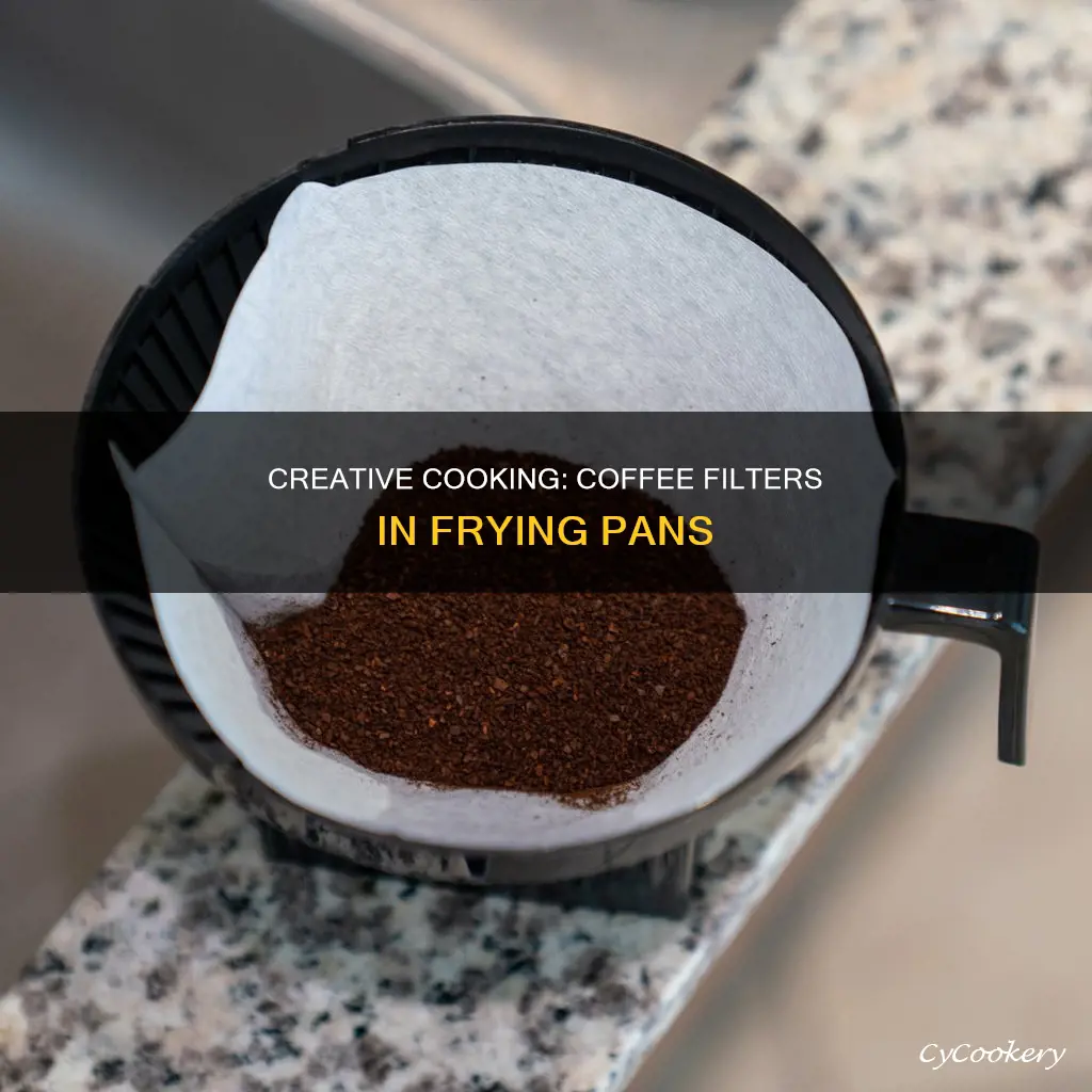 can you put coffee filter in frying pan
