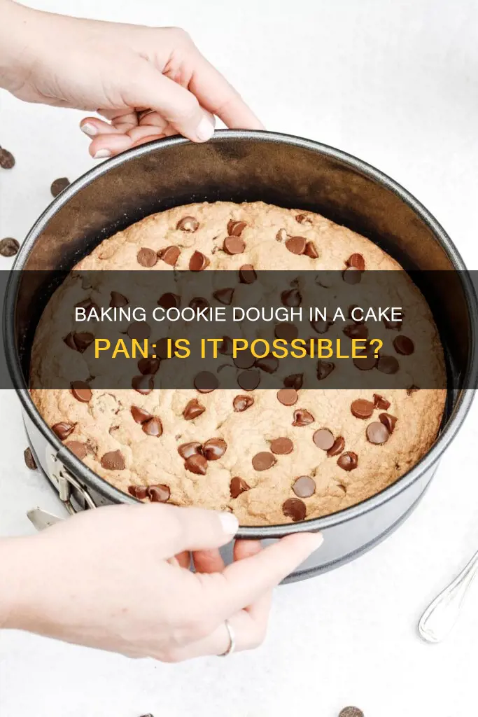 can you put cookie dough in a cake pan