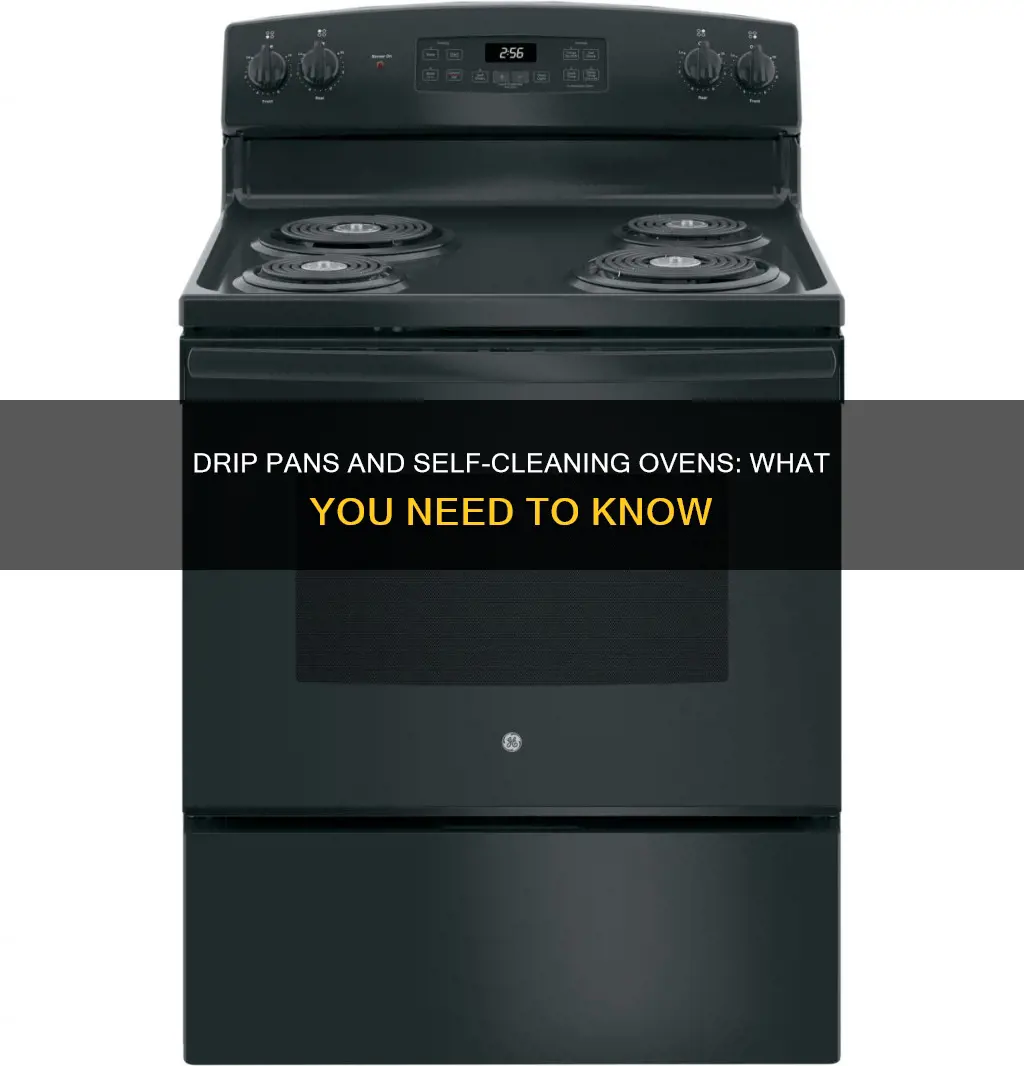 can you put drip pans in a self cleaning oven
