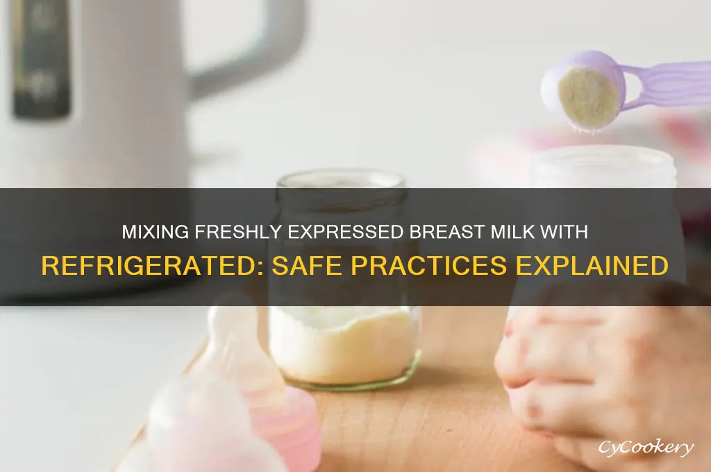 can you put expressed milk straight mix with refrigerated
