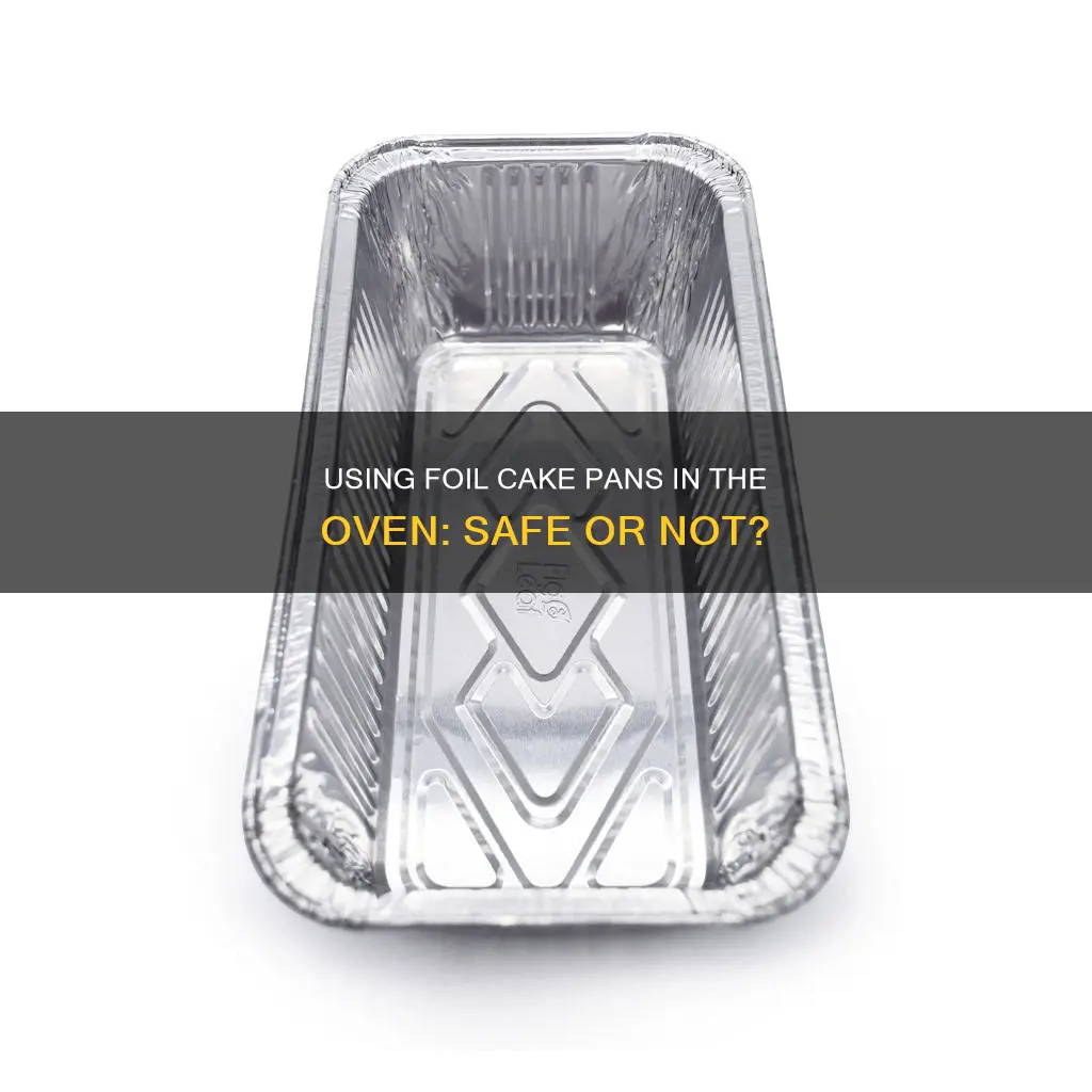 can you put foil cake pans in the oven