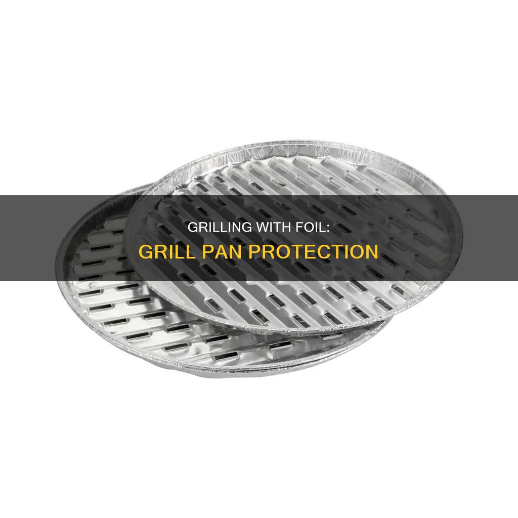 can you put foil on a grill pan