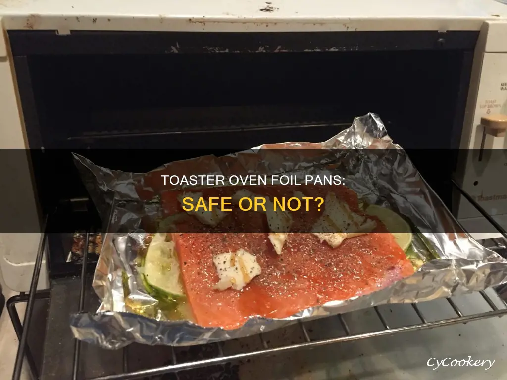 can you put foil pans in a toaster oven