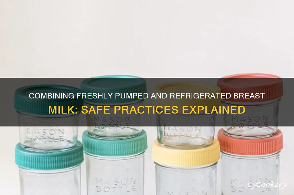 can you put freshly pumped milk to refrigerated milk