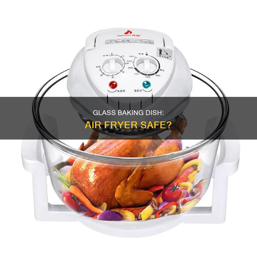 can you put glass baking dish in air fryer