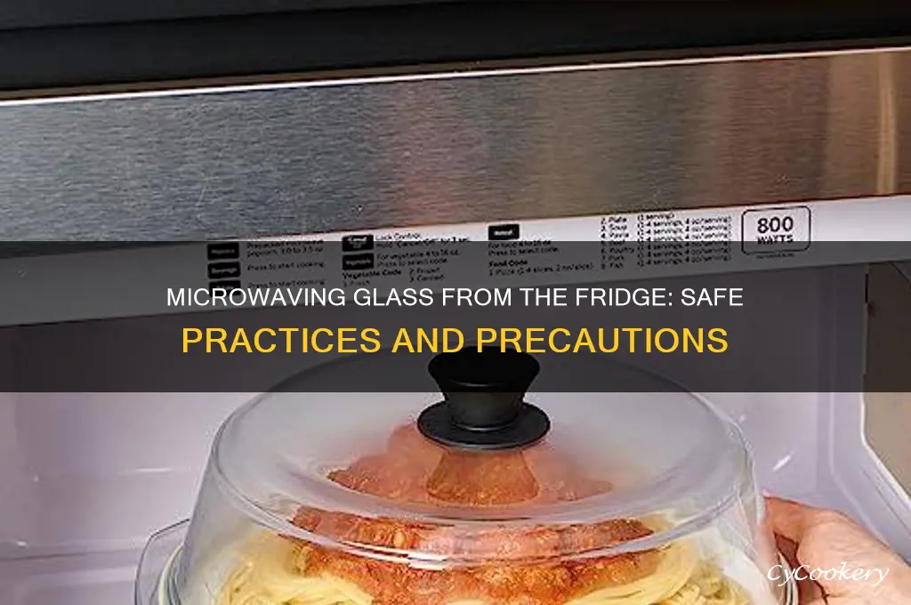 can you put glass in the microwave from refrigerator