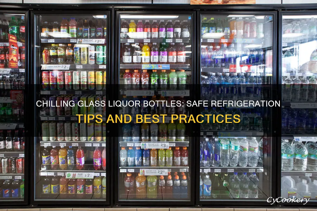 can you put glass liquor bottles in the refrigerator