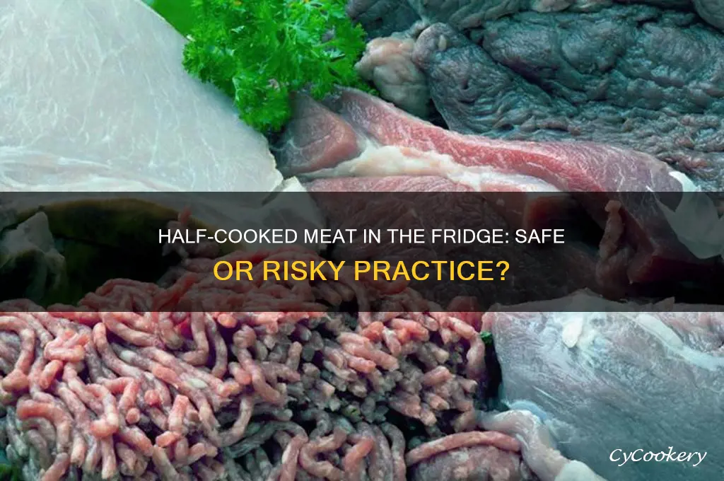 can you put half cooked meat in refrigerator