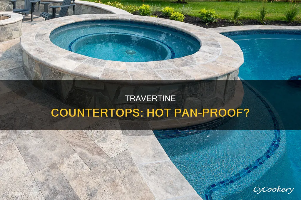 can you put hot pan on travertine