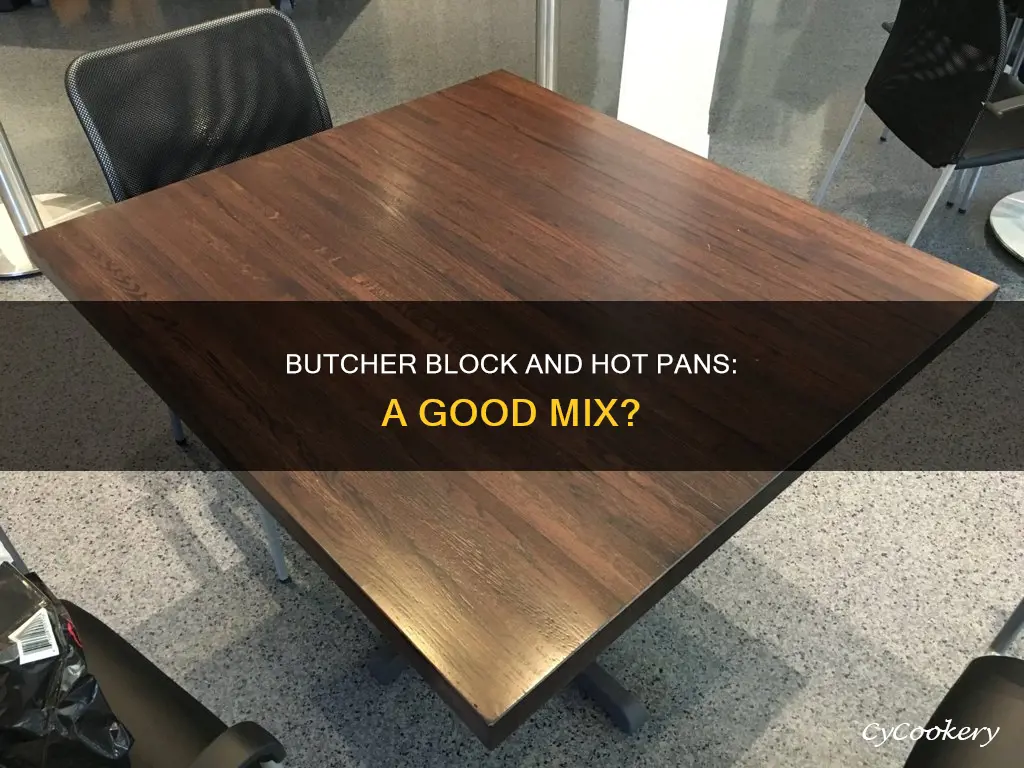 can you put hot pans on butcher block