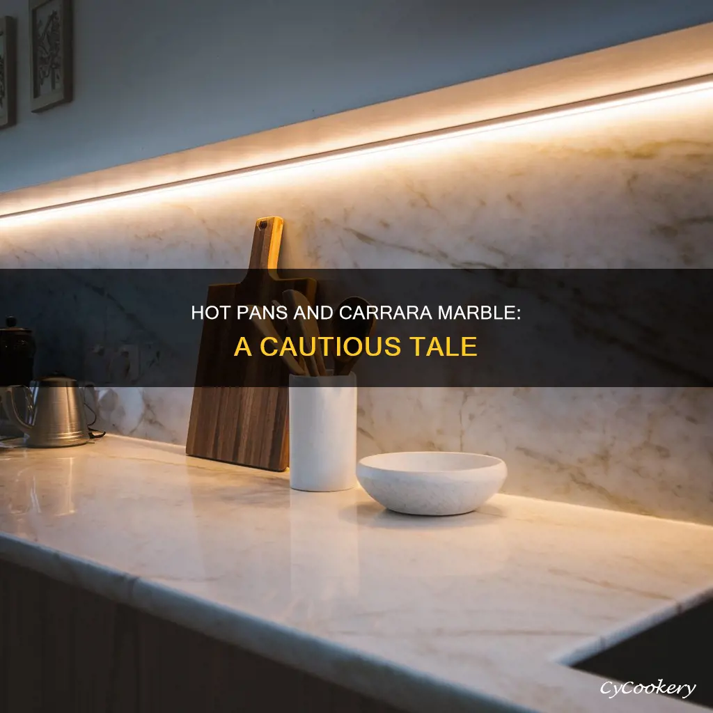 can you put hot pans on carrara marble