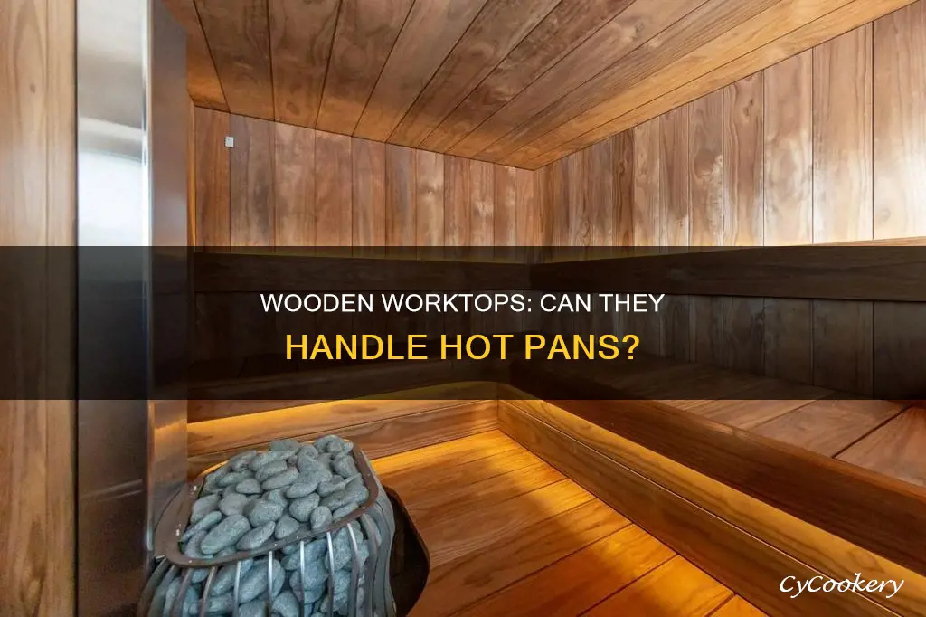 can you put hot pans on wooden worktops