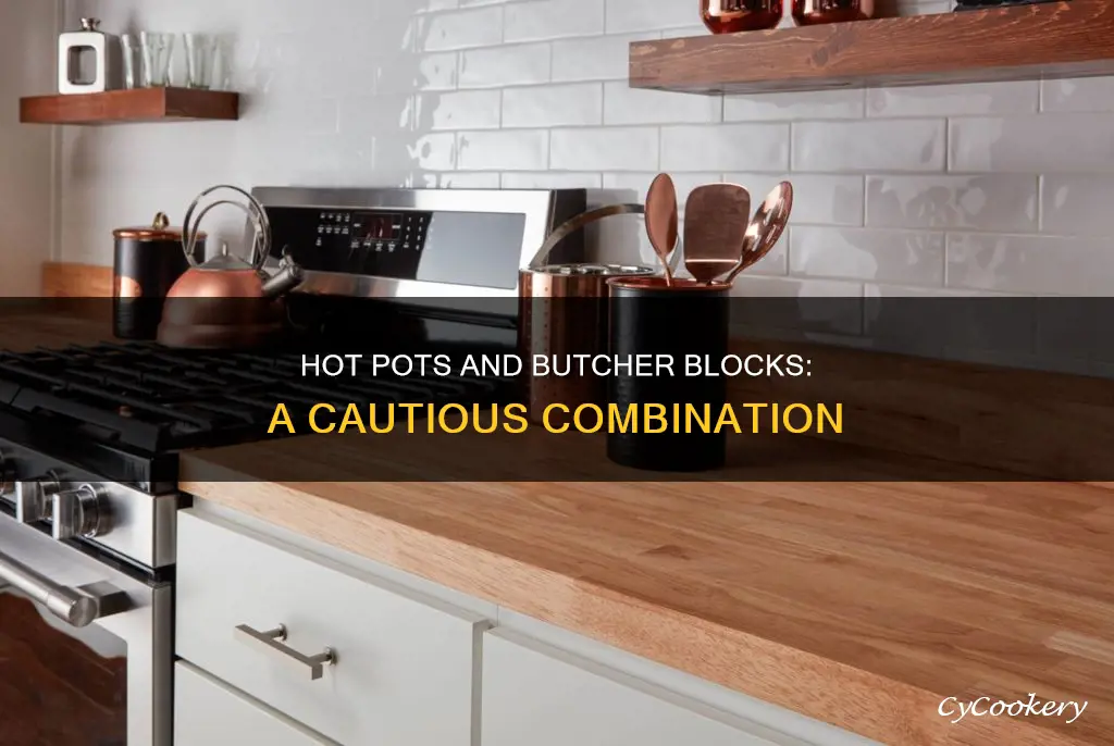 can you put hot pots on butcher block