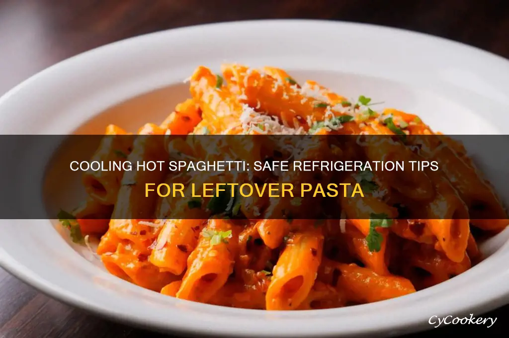 can you put hot spaghetti in the refrigerator