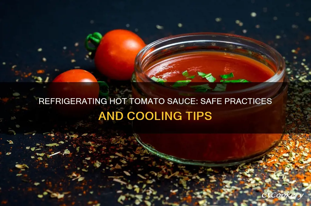 can you put hot tomato sauce in the refrigerator