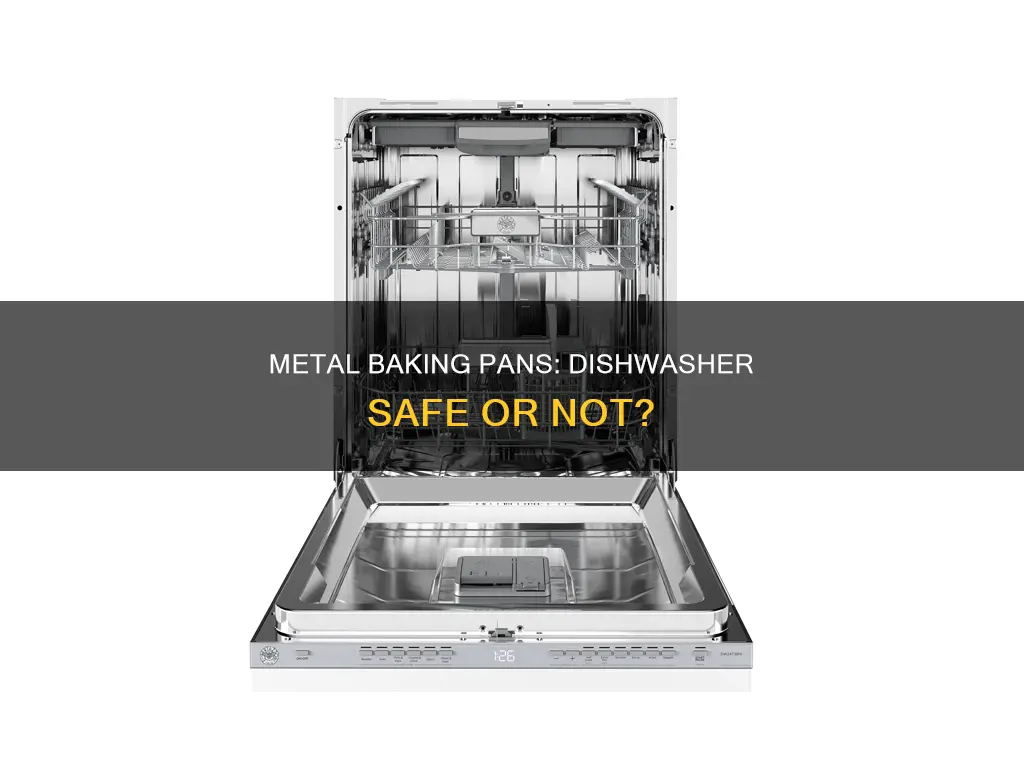 can you put metal baking pans in the dishwasher