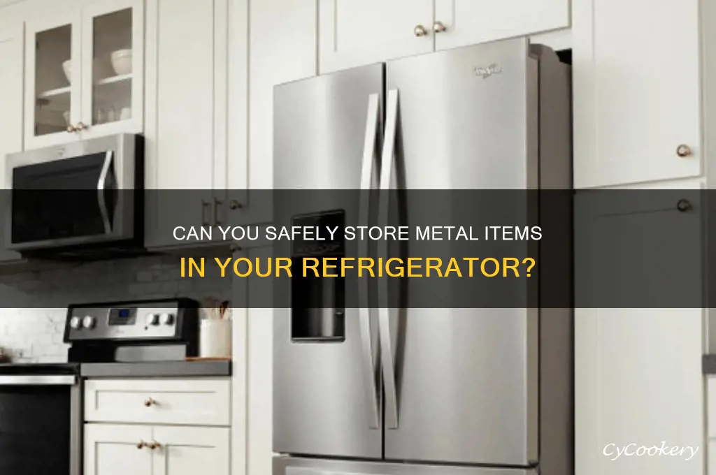 can you put metal in refrigerator