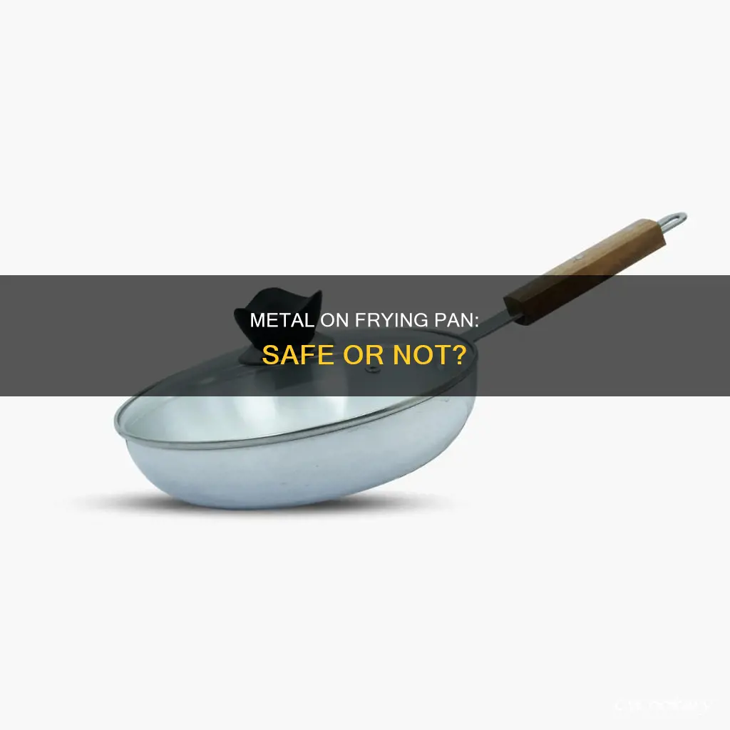can you put metal on a frying pan