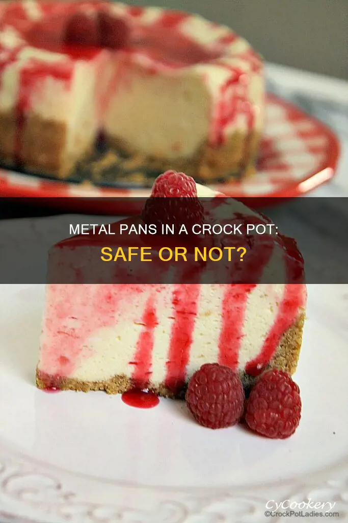 can you put metal pans in a crock pot