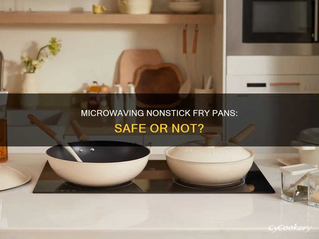 can you put nonstick fry pan inside the microwave