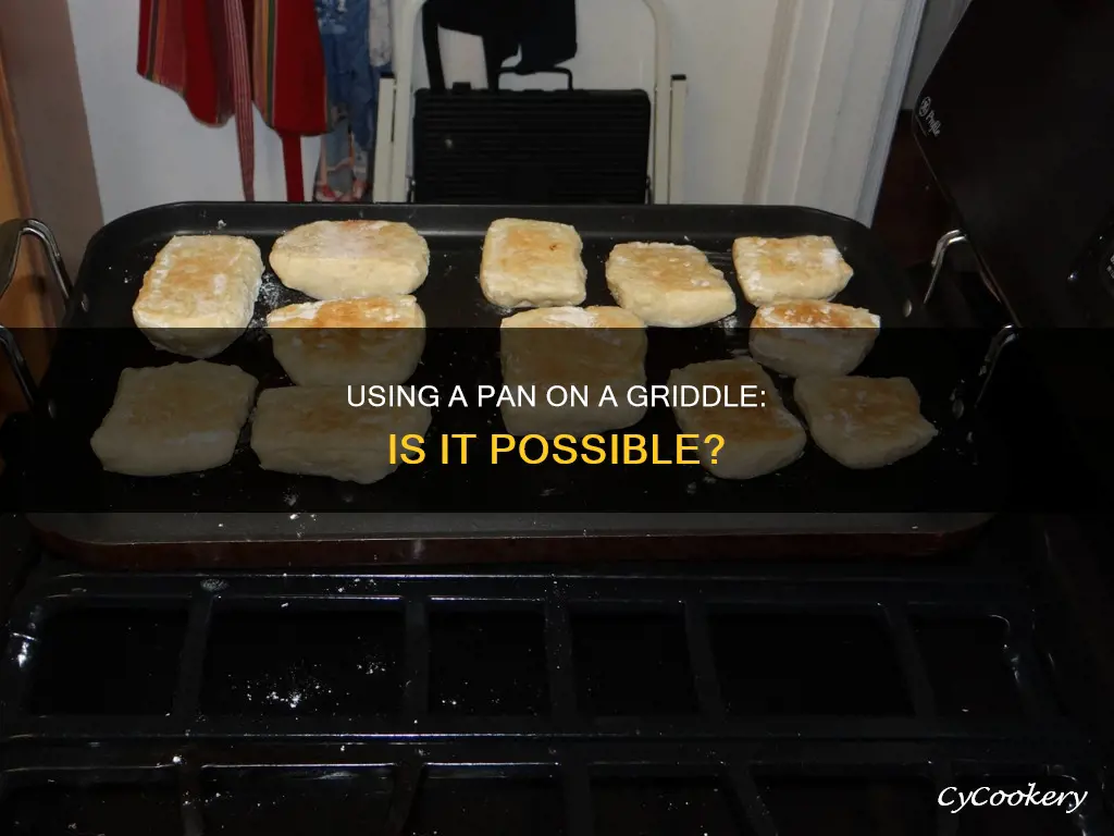 can you put pan on griddle