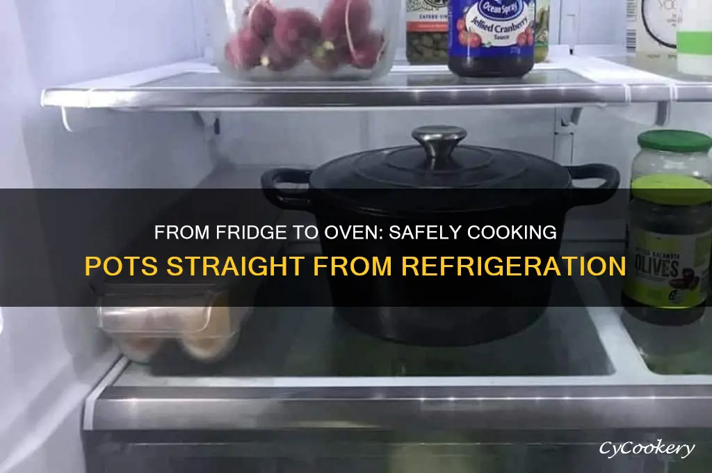 can you put pot in oven from refrigerator