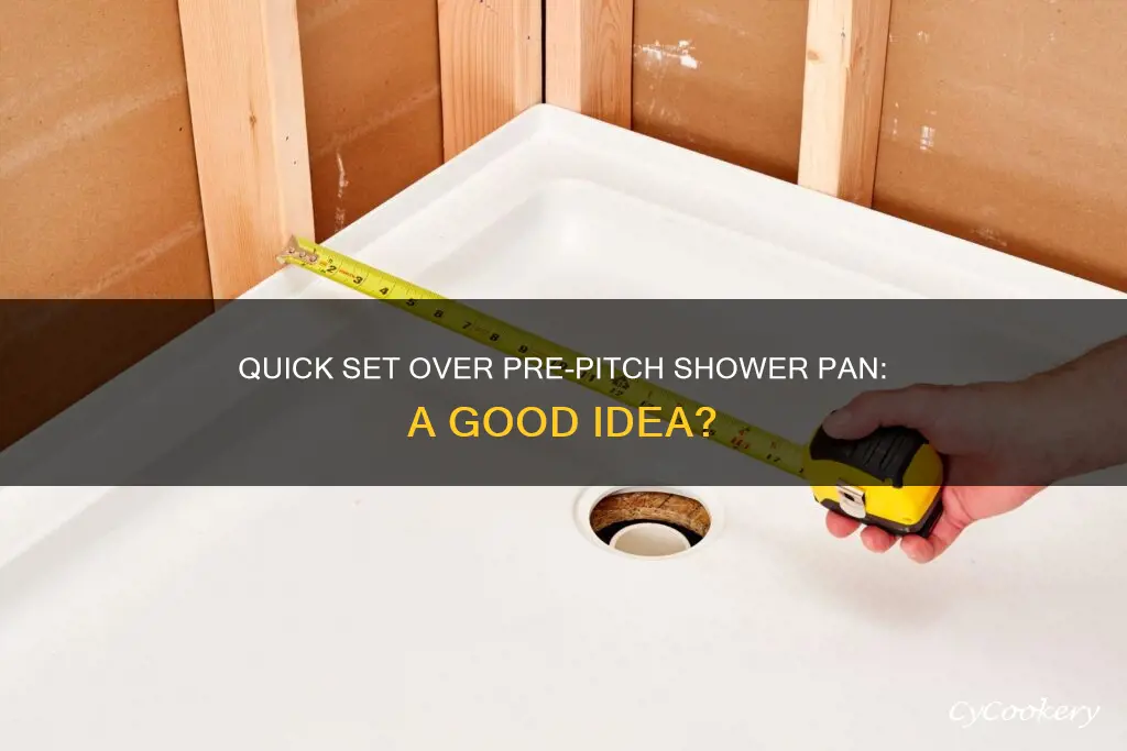 can you put quick set over pre pitch shower pan