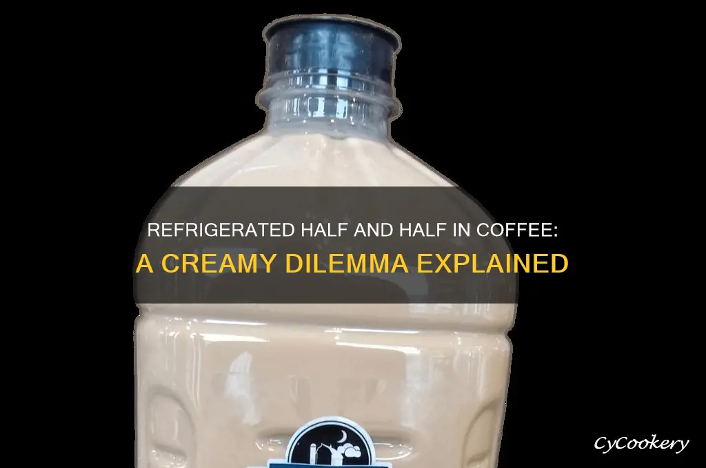 can you put refrigerated half n half in coffee